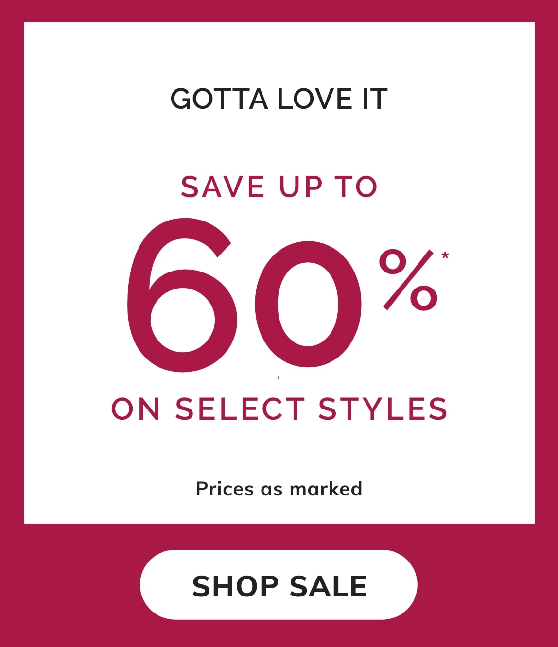 SAVE UP TO 60% ON SELECT STYLES.
