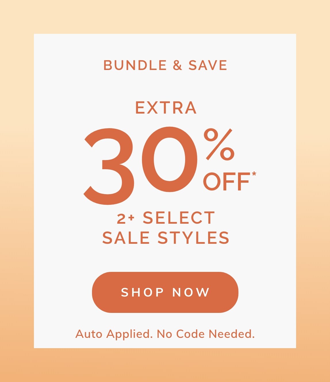 EXTRA 30% OFF* 2+ SELECT SALE STYLES