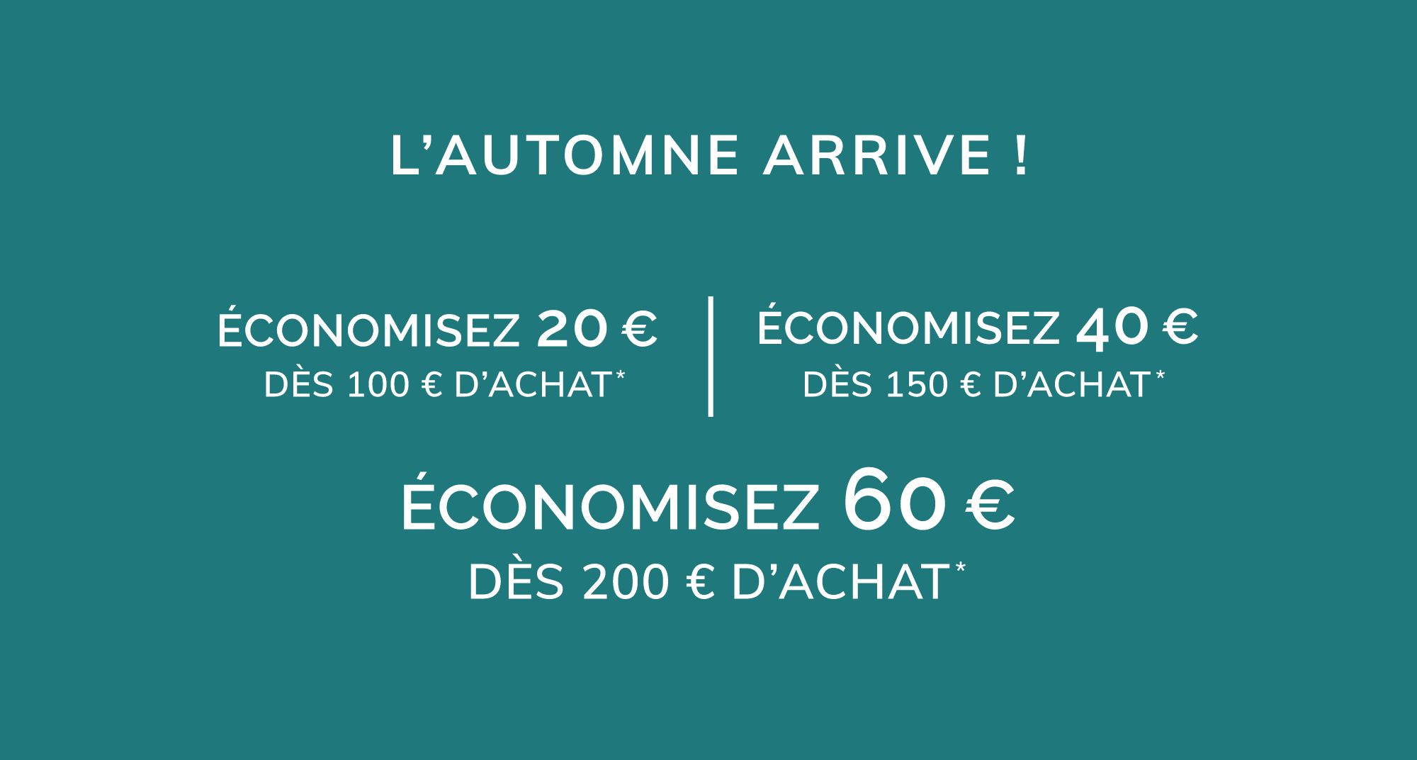 L'AUTOMNE ARRIVE !, PLUS VOUS ACHETEZ, PLUS VOUS ÉCONOMISEZ