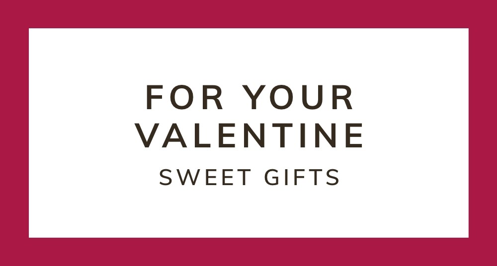 For Your Valentine SWEET GIFTS