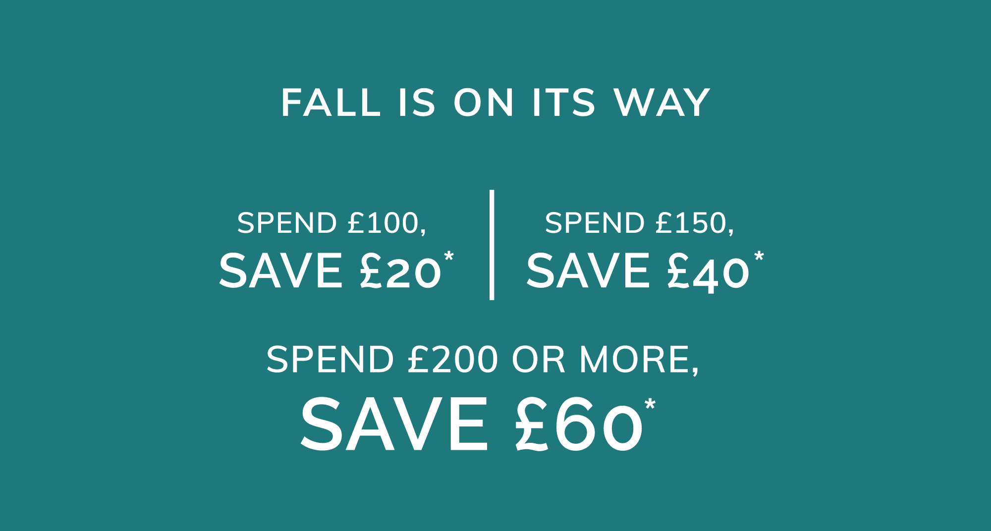 FALL IS ON ITS WAY SHOP MORE, SAVE MORE