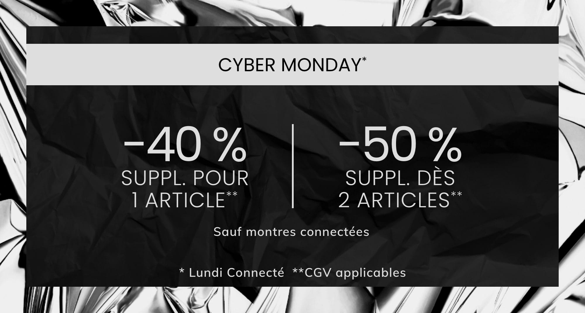 -40 % SUPPL. POUR 1 ARTICLE** -50 % SUPPL. DÈS 2 ARTICLES**