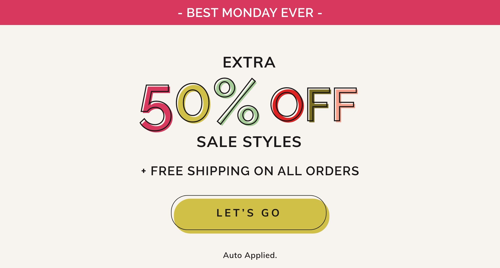 EXTRA 50% OFF SALE STYLES*  + FREE SHIPPING ON ALL ORDERS