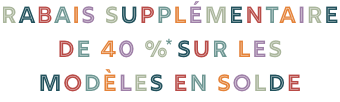 Rabais supplémentaire de 40 %* sur les modèles en solde