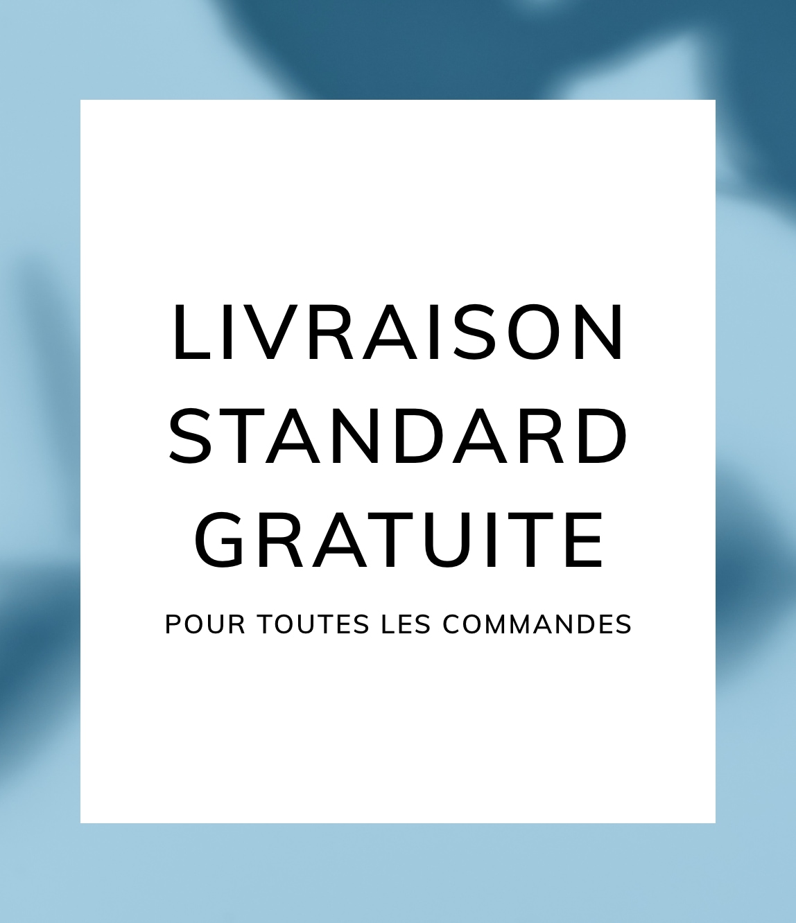 LIVRAISON STANDARD GRATUITE POUR TOUTES LES COMMANDES